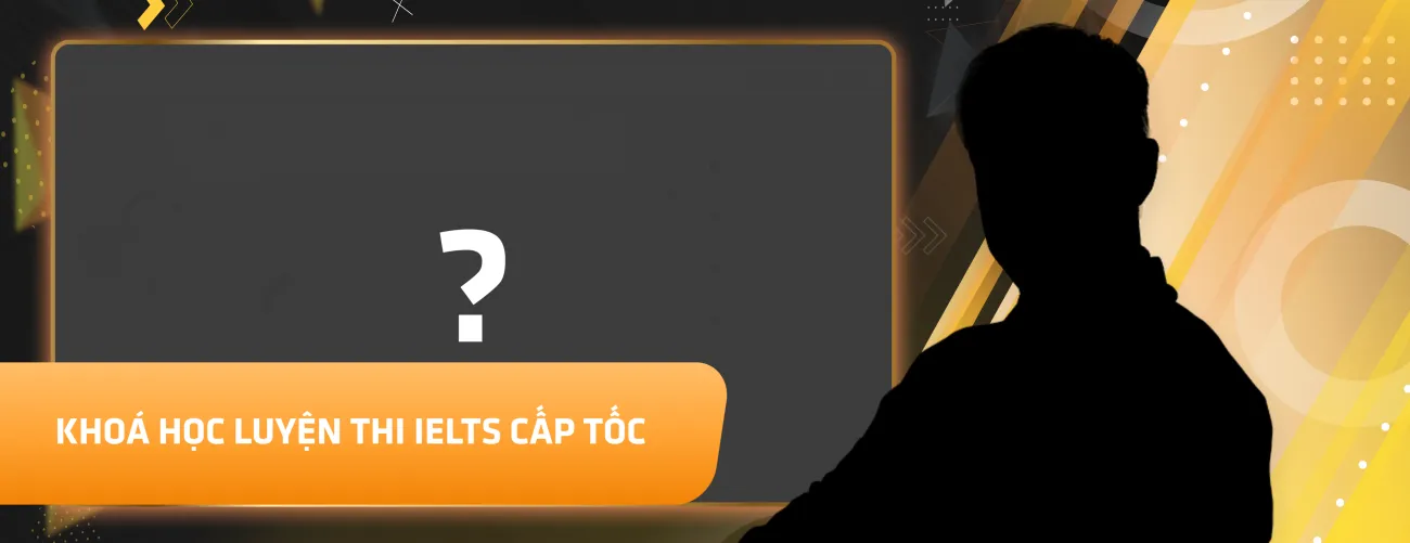 Banner khóa học luyện thi IELTS cấp tốc, chủ khóa ẩn danh