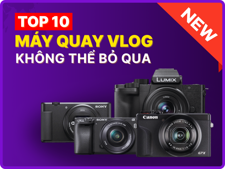 Top 10 máy quay vlog tốt nhất không thể bỏ qua năm 2026