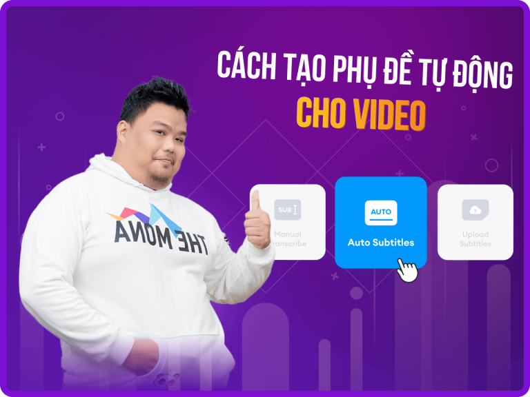 Cách tạo phụ đề tự động cho video chi tiết, dễ thao tác