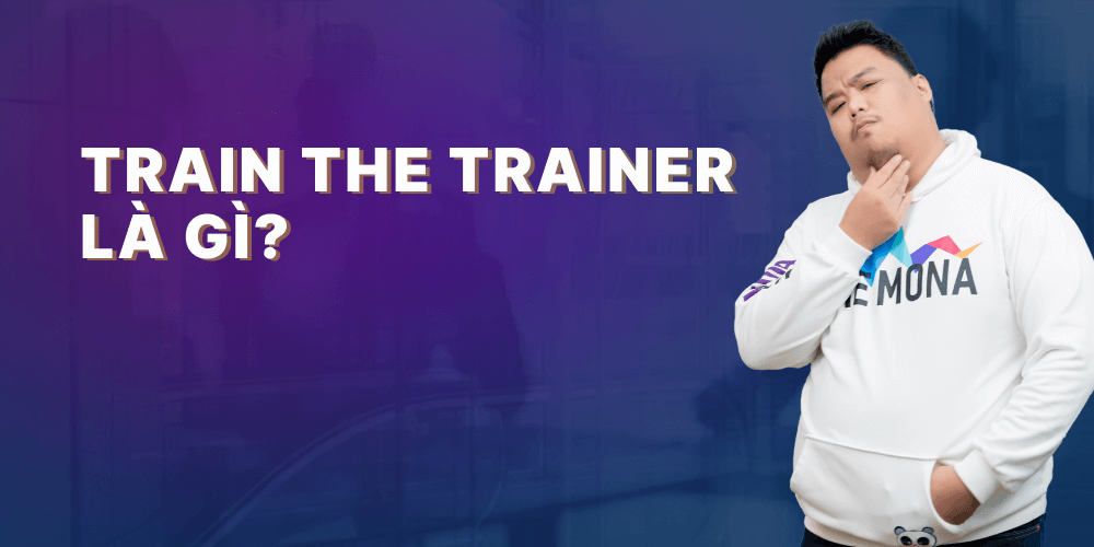 Train the trainer là gì?