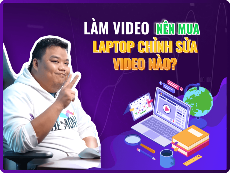 Làm video nên mua laptop nào? 7 Laptop chỉnh sửa video tốt nhất