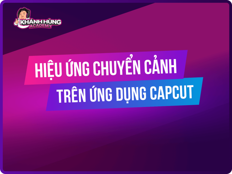 Hướng dẫn thêm hiệu ứng chuyển cảnh video Capcut đơn giản