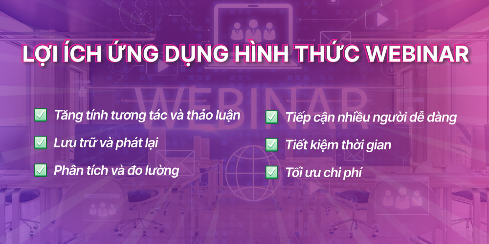 Lợi ích khi ứng dụng hình thức webinar là gì