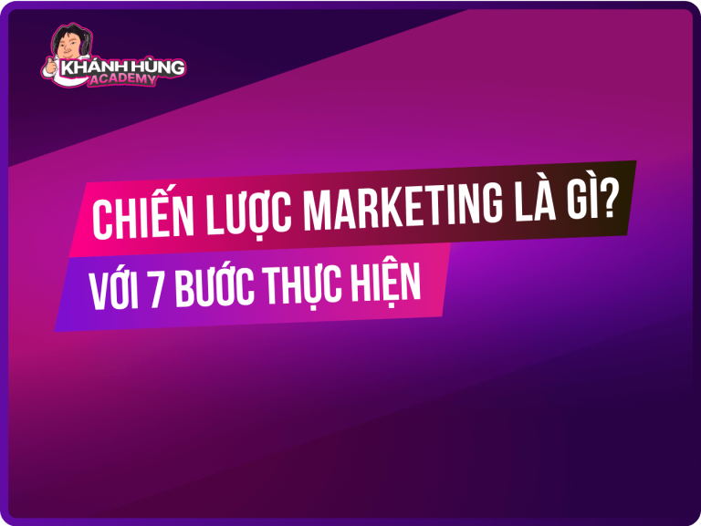 Chiến lược marketing là gì? 7 Bước xây dựng chiến lược marketing hiệu quả