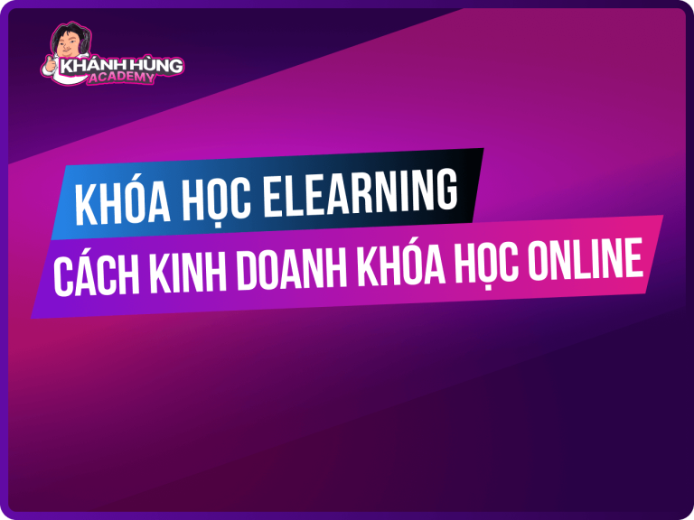Khóa học Elearning | Kinh doanh Elearning thực chiến (Case Study)
