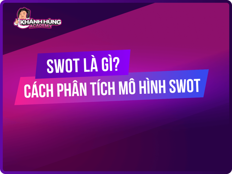 SWOT là gì? Cách phân tích mô hình SWOT hiệu quả