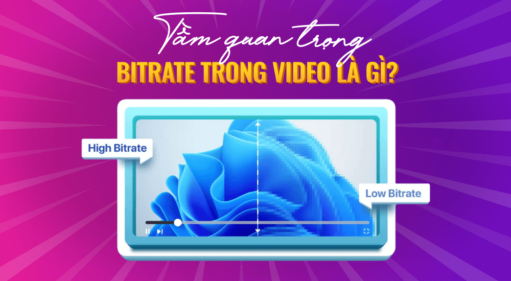 Tầm quan trọng của Bitrate trong video là gì