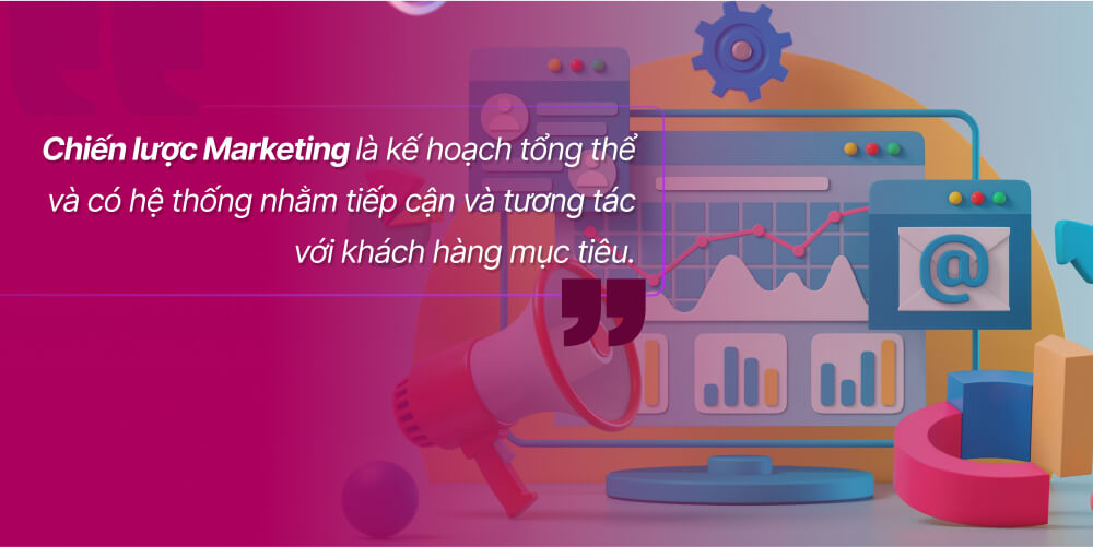 Tìm hiểu chiến lược Marketing là gì