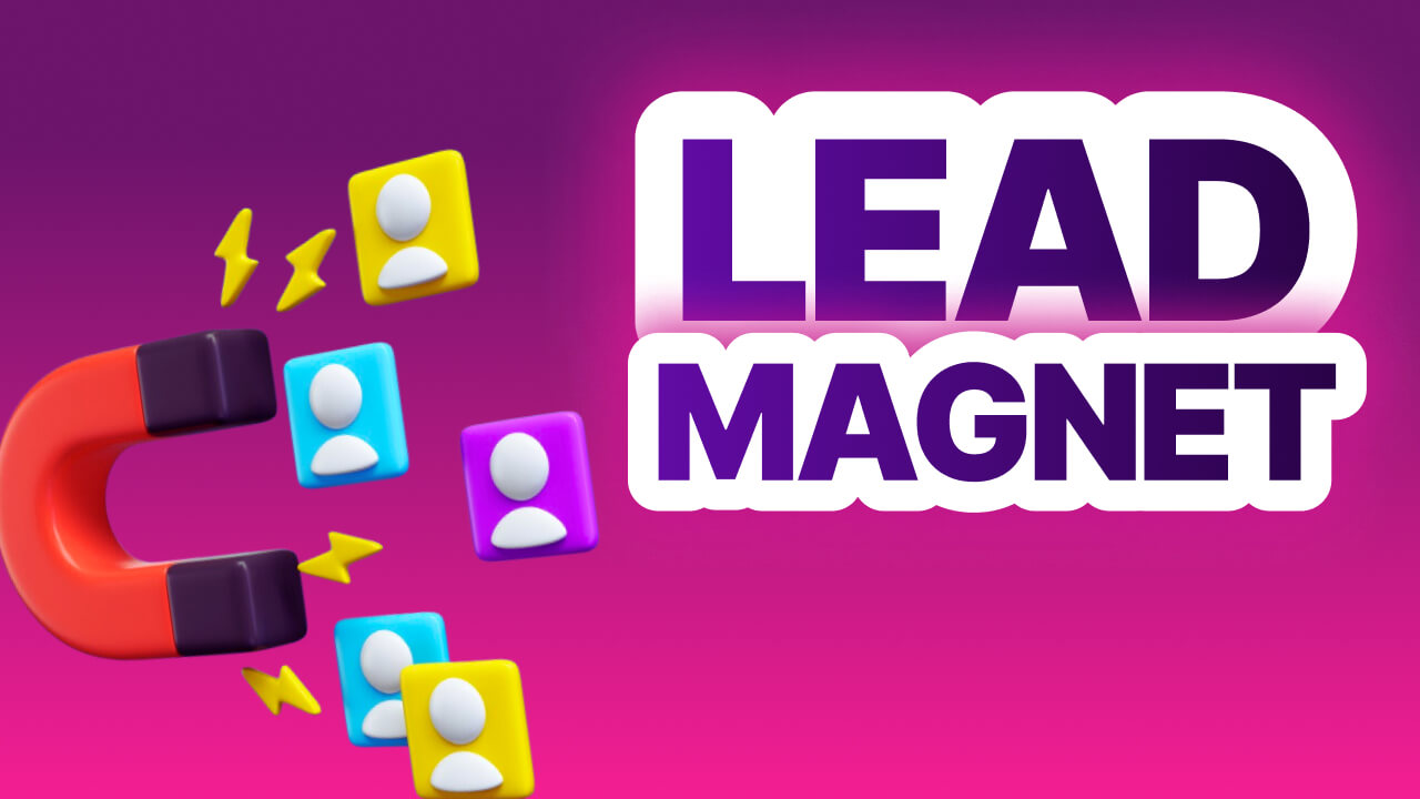 Tìm hiểu Lead Magnet là gì