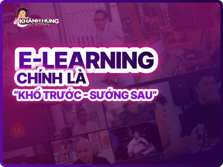 Vì sao nói E-learning là “KHỔ TRƯỚC, SƯỚNG SAU”