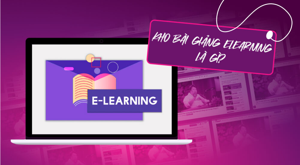 Tìm hiểu kho bài giảng Elearning là gì