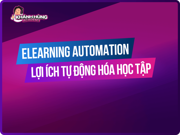Elearning Automation là gì? Lợi ích của tự động hóa học tập Elearning