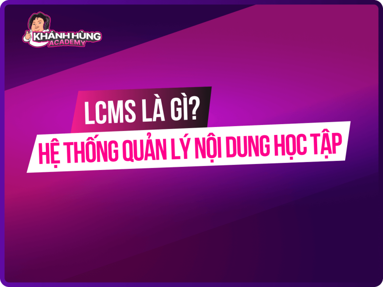 LCMS là gì? Tổng quan về hệ thống quản lý nội dung học tập