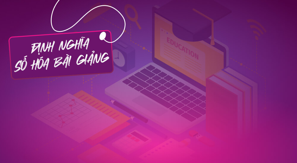 Định nghĩa số hóa bài giảng là gì