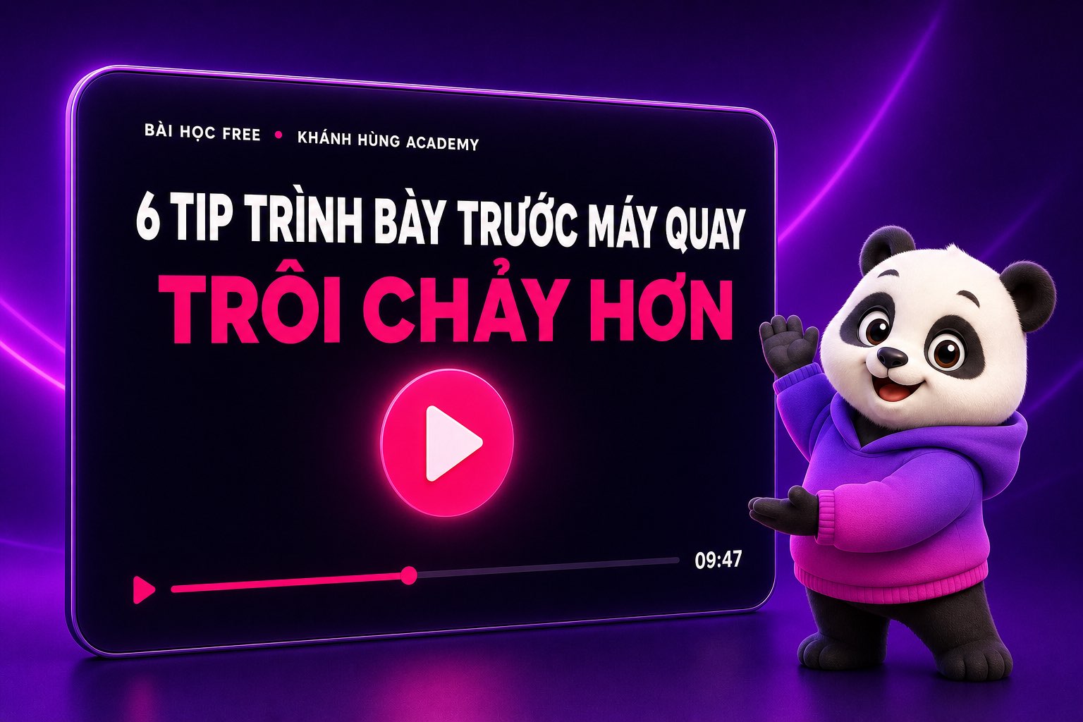 Bài học free 6 Tip để trình bày trước máy quay trôi chảy hơn trên Khánh Hùng Academy