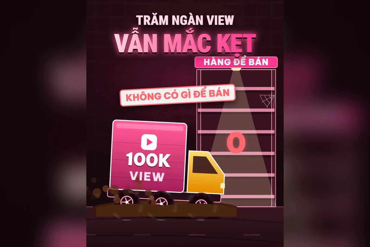 Trăm ngàn view vẫn mắc kẹt vì không có gì để bán
