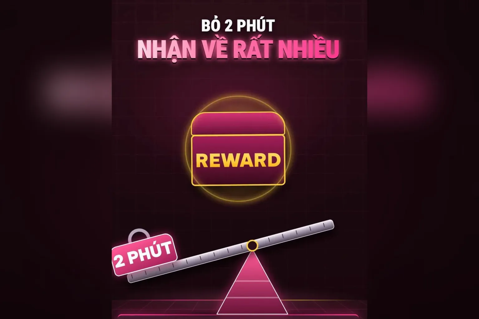 Bỏ 2 phút nhận về rất nhiều
