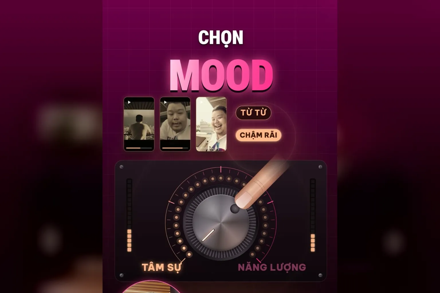 Chọn mood tâm sự: núm xoay chỉ về TÂM SỰ, nhãn TỪ TỪ và CHẬM RÃI, các khung video của Hùng phía trên