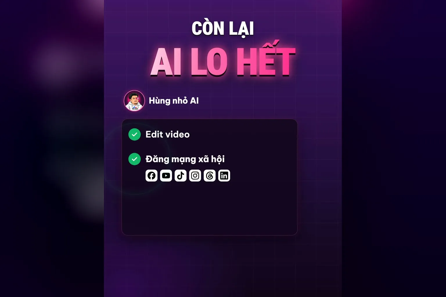 Xây kênh cá nhân, còn lại AI lo hết: Hùng nhỏ AI đánh dấu xong Edit video và Đăng mạng xã hội