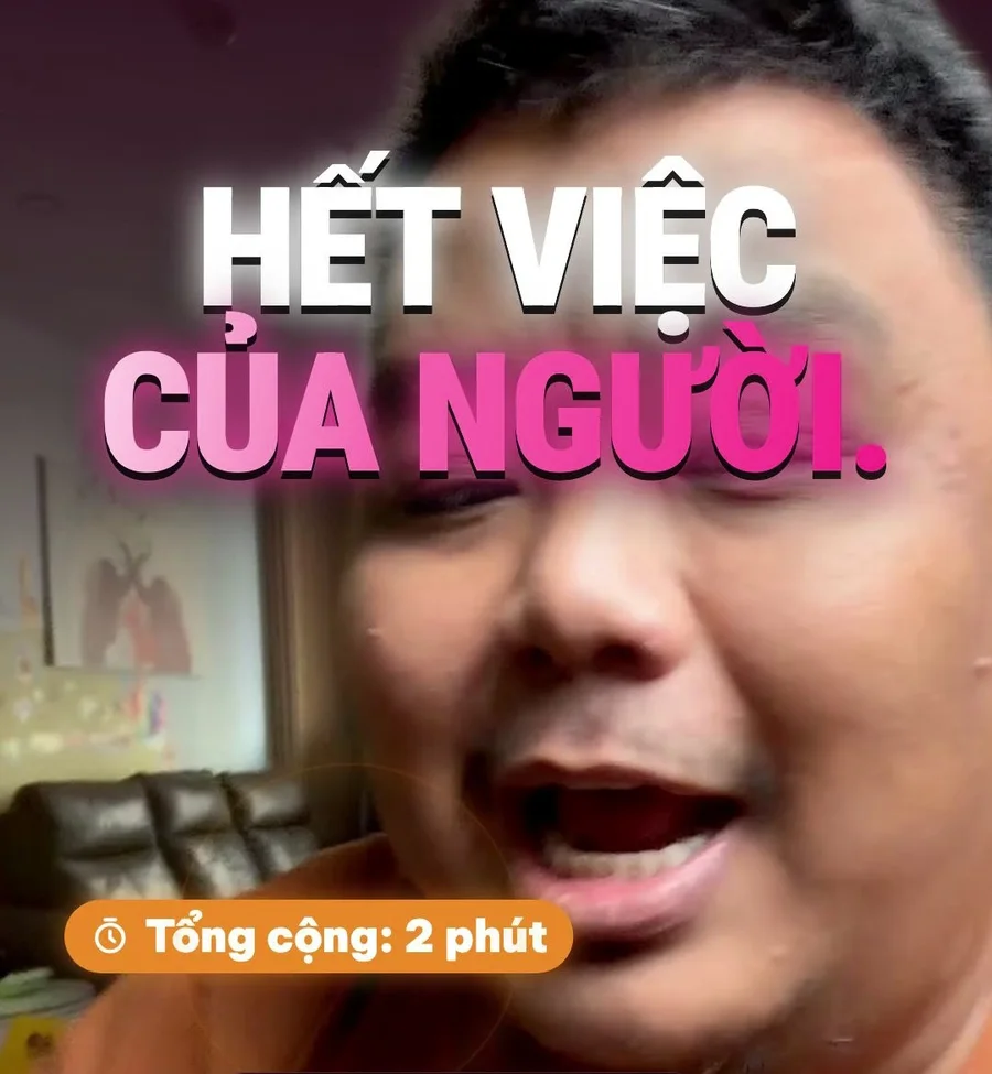 Hết việc của người: tổng cộng 2 phút quay video