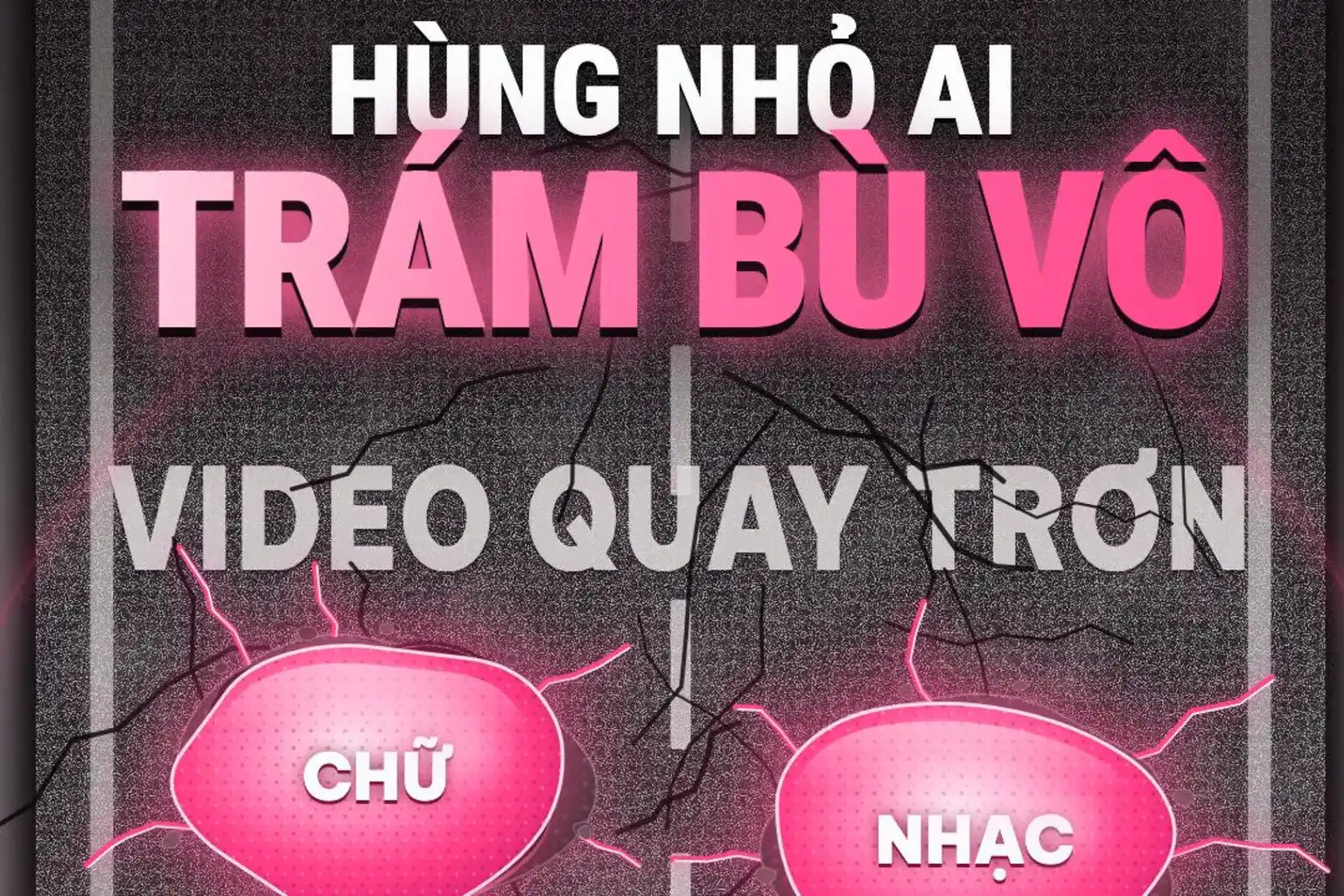 Khung hình thật: chữ HÙNG NHỎ AI TRÁM BÙ VÔ, các khối CHỮ, NHẠC trám ổ gà VIDEO QUAY TRƠN