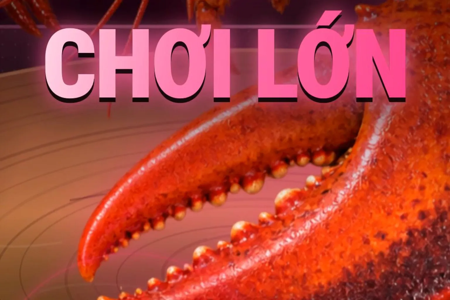 Càng tôm hùm rơi xuống thớt, chữ CHƠI LỚN, nguyên liệu phải go big cho đáng edit